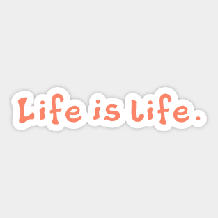 Life is Life Sticker